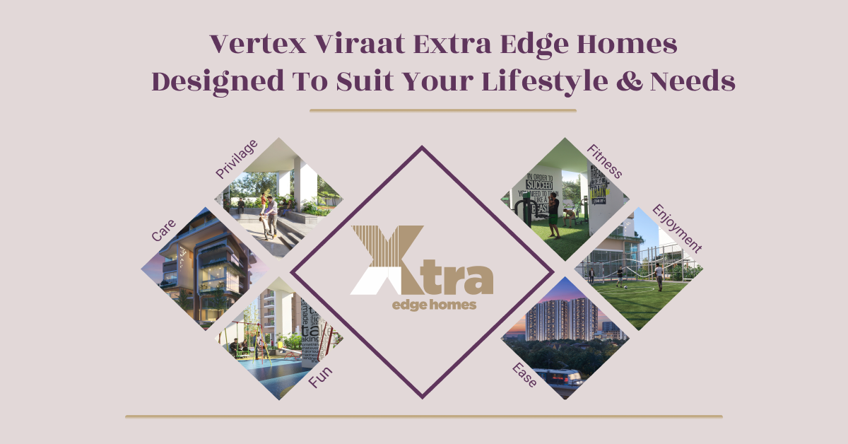 Vertex Viraat Extra Edge Homes Designed to Suit Your Lifestyle & Needs