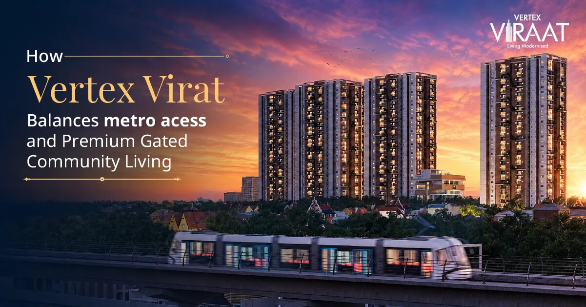 How Vertex Viraat Balances Metro Access and Premium Gated Community Living