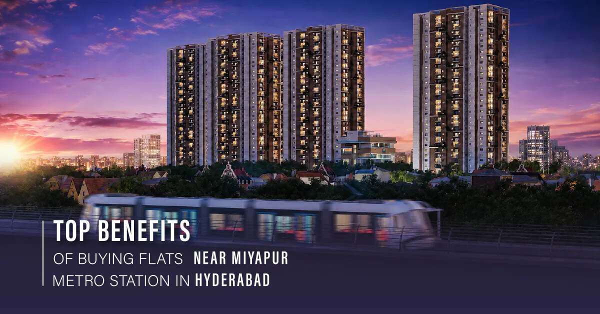 Top Benefits of Buying Flats Near Miyapur Metro Station in Hyderabad