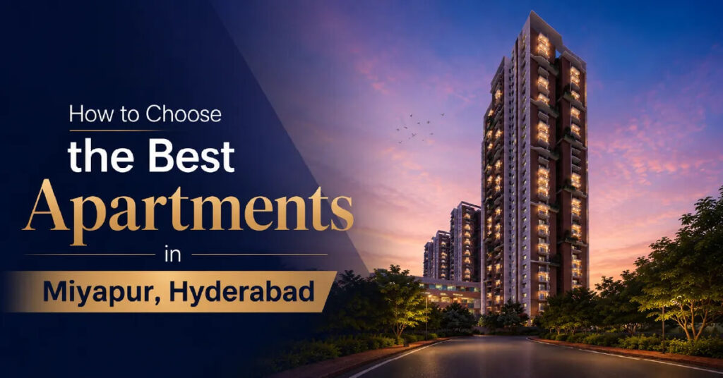 How to Choose the Best Apartments in Miyapur, Hyderabad