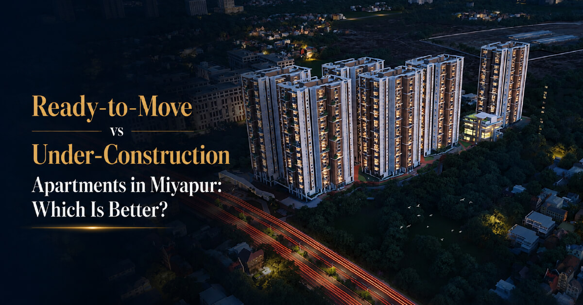 Ready-to-Move vs Under-Construction Apartments in Miyapur: Which Is Better?